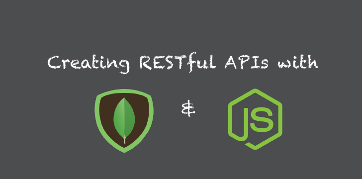 Creating RESTful APIs with NodeJS and MongoDB Tutorial (Part II)