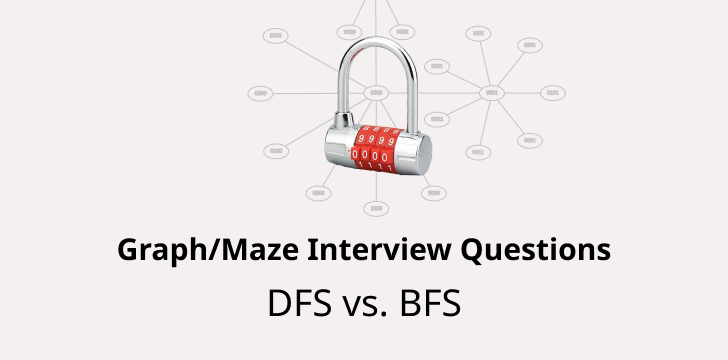 How to solve any graph/Maze interview questions in JavaScript? DFS vs. BFS