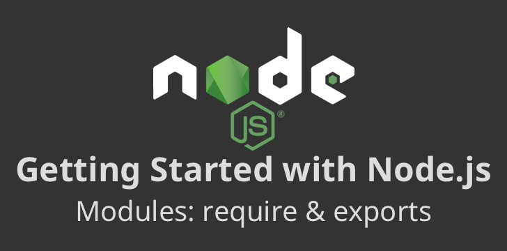 Getting Started with Node.js Modules: Require, Exports, Imports and Beyond